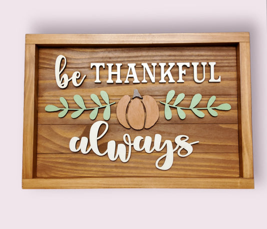 Be Thankful Always Wood Sign - Kato Kreations