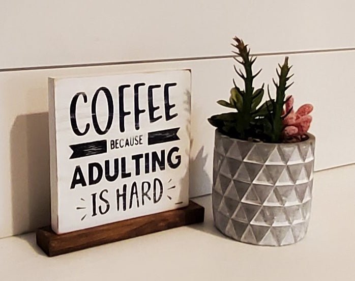 Coffee Because Adulting is Hard Farmhouse Sign - Kato Kreations