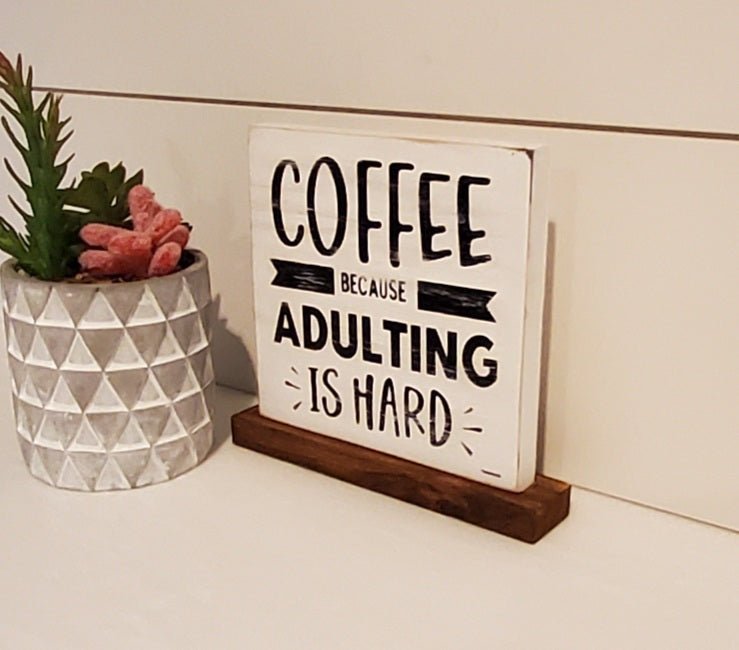 Coffee Because Adulting is Hard Farmhouse Sign - Kato Kreations