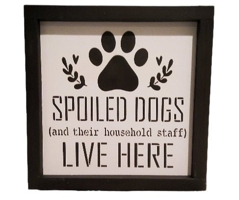 Spoiled Dogs (and their household staff) Live Here Wood Sign