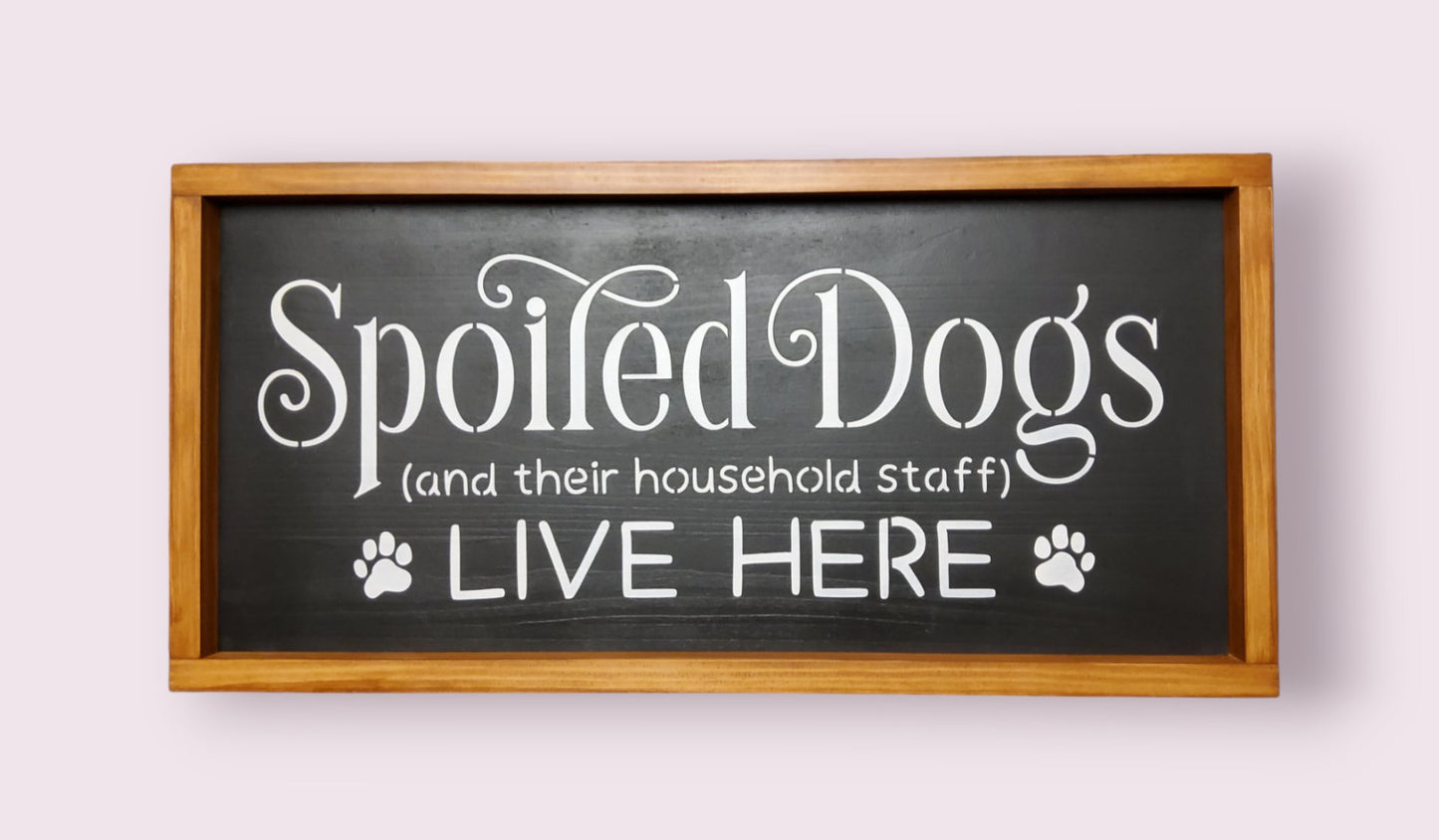 Spoiled Dogs Live Here Wood Sign