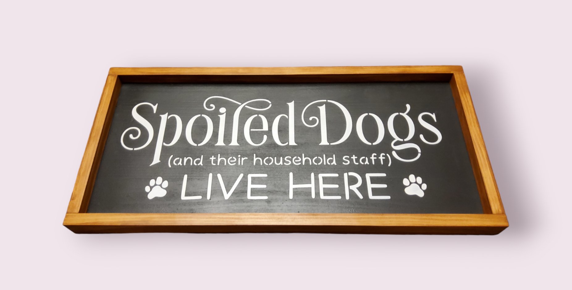 Spoiled Dogs Live Here Wood Sign